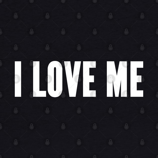 I Love Me - Single Life Humor - Forever Alone Joke Funny Statement Slogan by sillyslogans